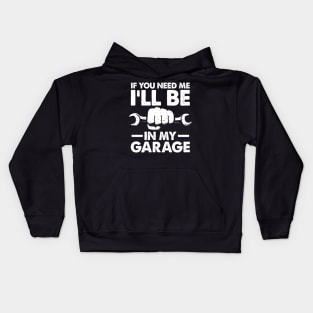 If You Need Me I'll Be in My Garage Kids Hoodie